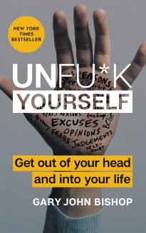 Unfu*k Yourself, Get Out of Your Head and into Your Life