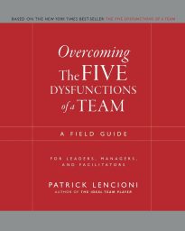 Overcoming the Five Dysfunctions of a Team