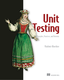 Unit Testing, Principles, Practices, Patterns
