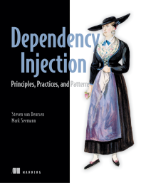 Dependency Injection, Principles, Practices, and Patterns