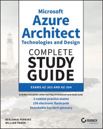 Microsoft Azure Architect Technologies and Design Complete Study Guide Exams AZ-303 and AZ-304