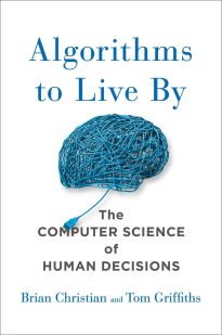 Algorithms to Live By, The Computer Science of Human Decisions