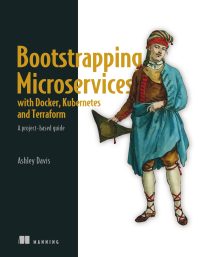 Bootstrapping Microservices with Docker, Kubernetes, and Terraform
