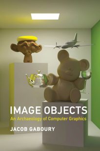 Image Objects, An Archaeology of Computer Graphics