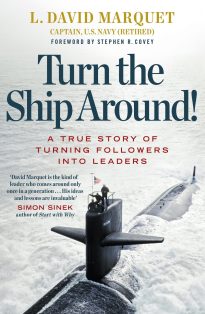Turn the Ship Around! A True Story of Turning Followers into Leaders