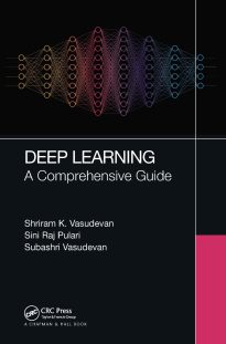 Deep Learning, A Comprehensive Guide