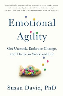 Emotional Agility, Get Unstuck, Embrace Change, and Thrive in Work and Life