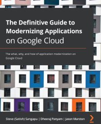 The Definitive Guide to Modernizing Applications on Google Cloud
