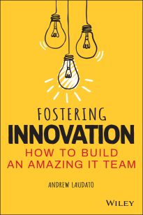 Fostering Innovation, How to Build an Amazing IT Team
