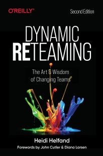 Dynamic Reteaming, The Art and Wisdom of Changing Teams