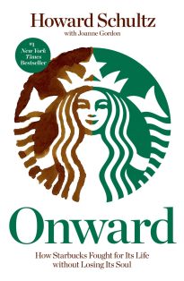 Onward, How Starbucks Fought for Its Life without Losing Its Soul
