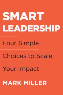 Smart Leadership, Four Simple Choices to Scale Your Impact
