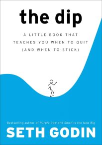 The Dip, A Little Book That Teaches You When to Quit (and When to Stick)