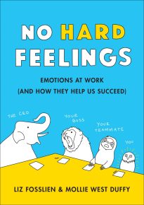 No Hard Feelings, Emotions at Work and How They Help Us Succeed