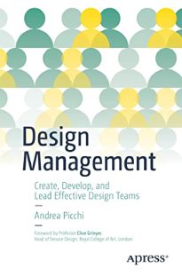 Design Management, Create, Develop, and Lead Effective Design Teams