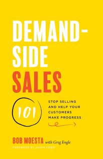 Demand-Side Sales 101, Stop Selling and Help Your Customers Make Progress