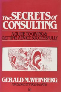 The Secrets of Consulting, A Guide to Giving and Getting Advice Successfully