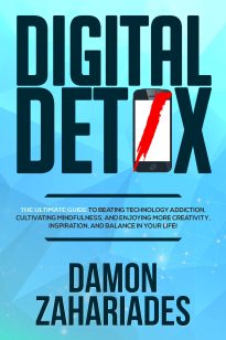 Digital Detox, The Ultimate Guide To Beating Technology Addiction