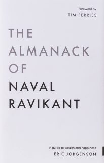The Almanack of Naval Ravikant, A Guide to Wealth and Happiness