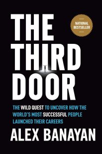 The Third Door, The Wild Quest to Uncover How the World's Most Successful People Launched Their Careers