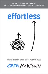 Effortless, Make It Easier to Do What Matters Most