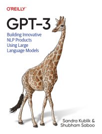 GPT-3, Building Innovative NLP Products Using Large Language Models