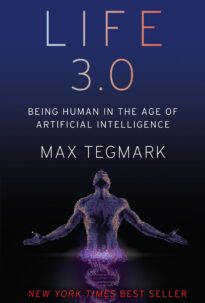 Life 3.0, Being Human in the Age of Artificial Intelligence