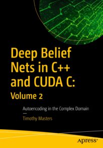Deep Belief Nets in C++ and CUDA C, Volume 2