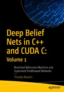 Deep Belief Nets in C++ and CUDA C, Volume 1