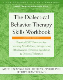 The Dialectical Behavior Therapy Skills Workbook