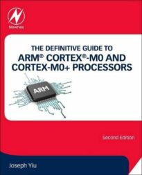 The Definitive Guide to ARM Cortex-M0 and Cortex-M0+ Processors