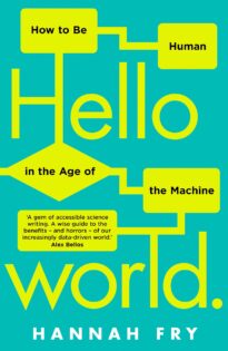 Hello World, How to Be Human in the Age of the Machine