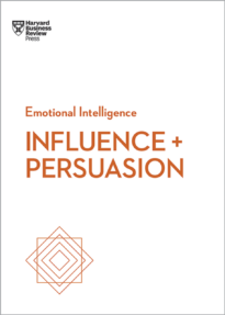 Inﬂuence and Persuasion, HBR Emotional Intelligence Series
