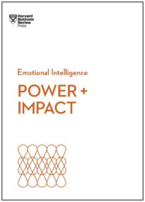 Power and Impact, HBR Emotional Intelligence Series