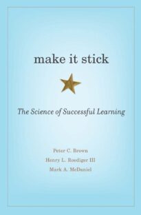 Make It Stick, The Science of Successful Learning