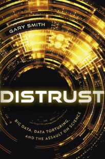Distrust, Big Data, Data-Torturing, and the Assault on Science