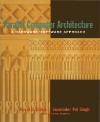 Parallel Computer Architecture, A Hardware Software Approach