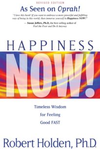 Happiness Now! Timeless Wisdom for Feeling Good Fast