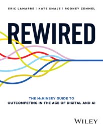 Rewired, The McKinsey Guide to Outcompeting in the Age of Digital and AI