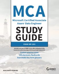 MCA Microsoft Certified Associate Azure Data Engineer Study Guide, Exam DP-203