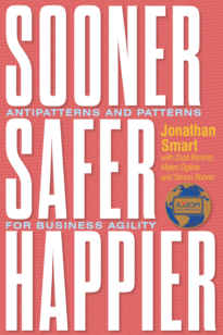 Sooner, Safer, Happier, Patterns and Antipatterns for Organizational Agility