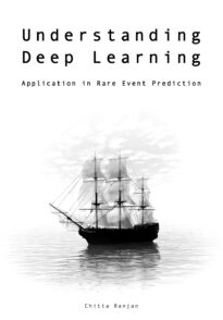 Understanding Deep Learning, Application in Rare Event Prediction