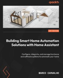 Building Smart Home Automation Solutions with Home Assistant