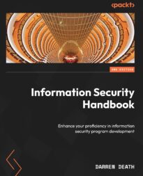 Information Security Handbook, Enhance your proficiency in information security program development