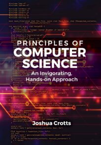 Principles of Computer Science, An Invigorating, Hands-on Approach