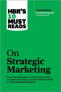 HBR's 10 Must Reads on Strategic Marketing