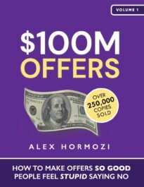 $100M Offers, How To Make Offers So Good People Feel Stupid Saying No