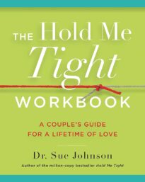 The Hold Me Tight Workbook, A Couple's Guide For a Lifetime of Love