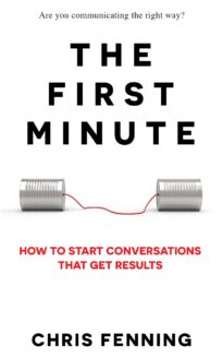 The First Minute, How to Start Conversations That Get Results