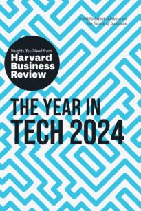 The Year in Tech, 2024, The Insights You Need from Harvard Business Review
